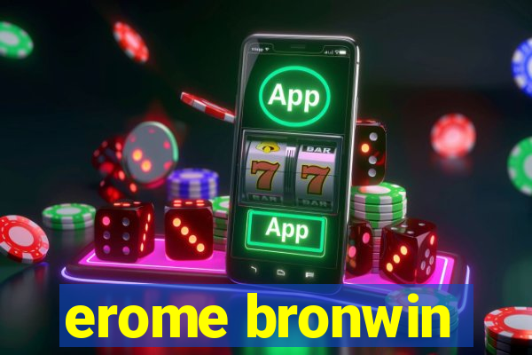 erome bronwin