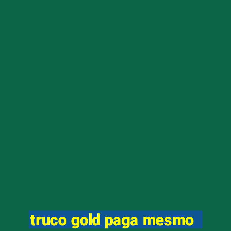 truco gold paga mesmo