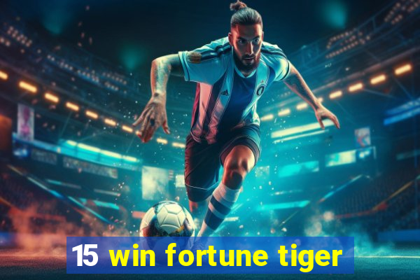 15 win fortune tiger