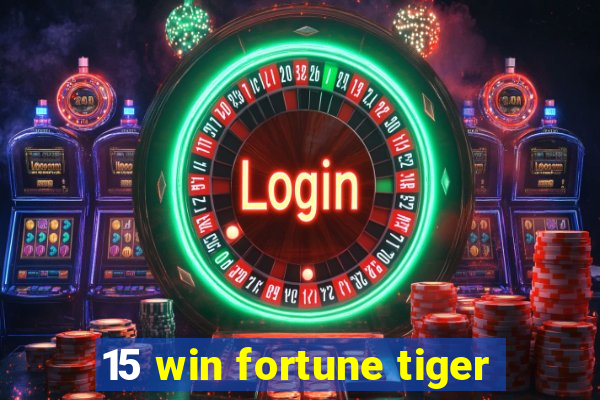 15 win fortune tiger