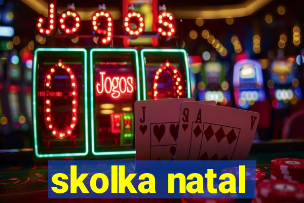 skolka natal