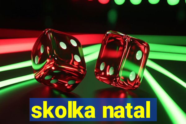 skolka natal