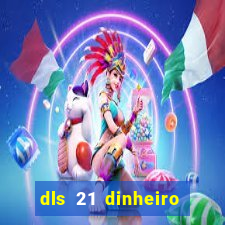 dls 21 dinheiro infinito download