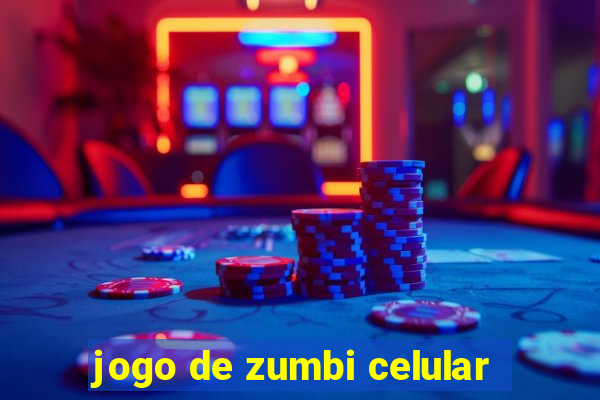 jogo de zumbi celular