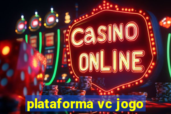 plataforma vc jogo