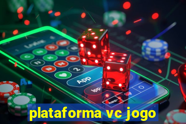 plataforma vc jogo