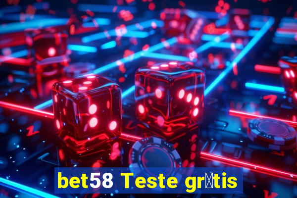 bet58 Teste gr谩tis