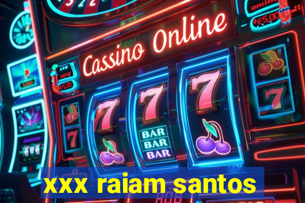 xxx raiam santos