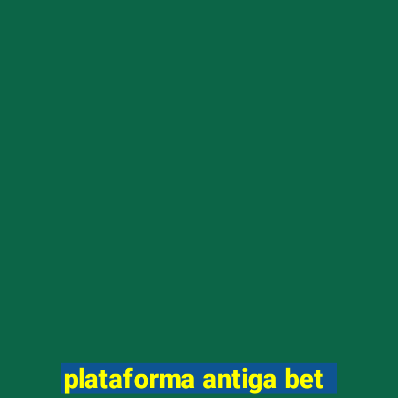 plataforma antiga bet