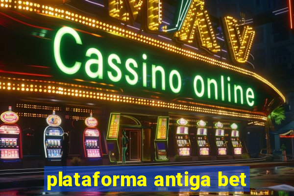 plataforma antiga bet