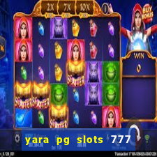 yara pg slots 777 paga mesmo