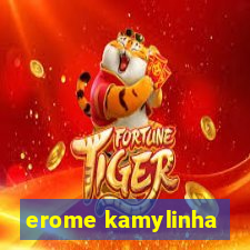 erome kamylinha