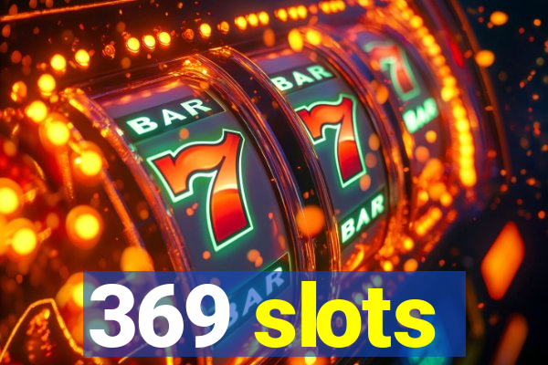 369 slots