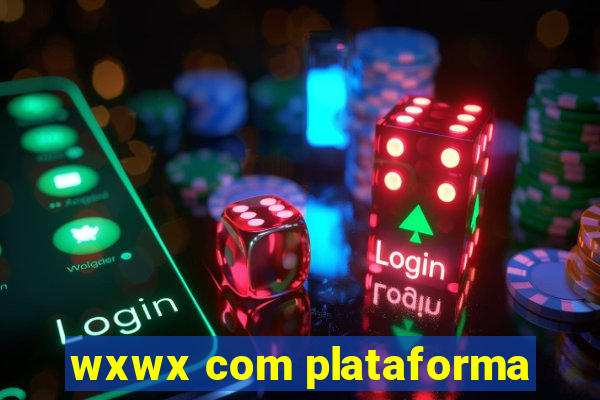 wxwx com plataforma