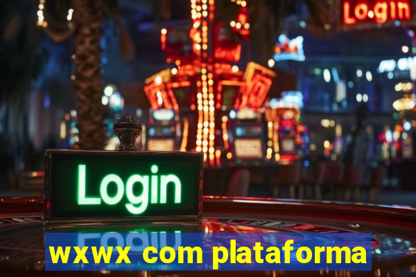 wxwx com plataforma