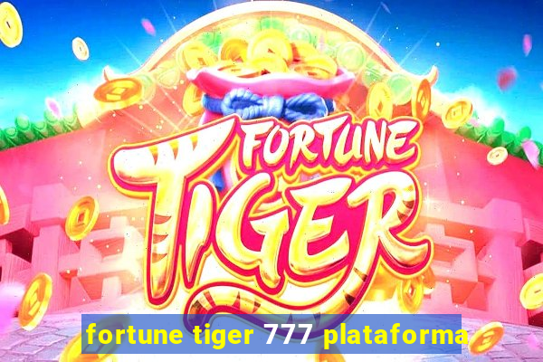 fortune tiger 777 plataforma