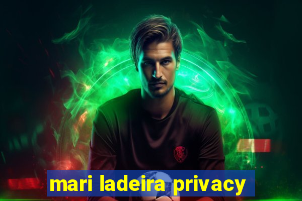 mari ladeira privacy