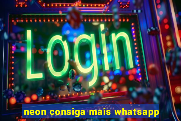 neon consiga mais whatsapp