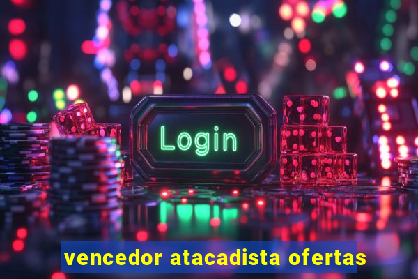 vencedor atacadista ofertas