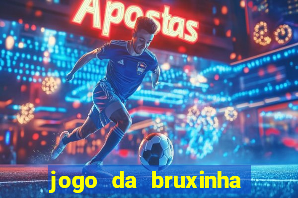 jogo da bruxinha ganhar dinheiro