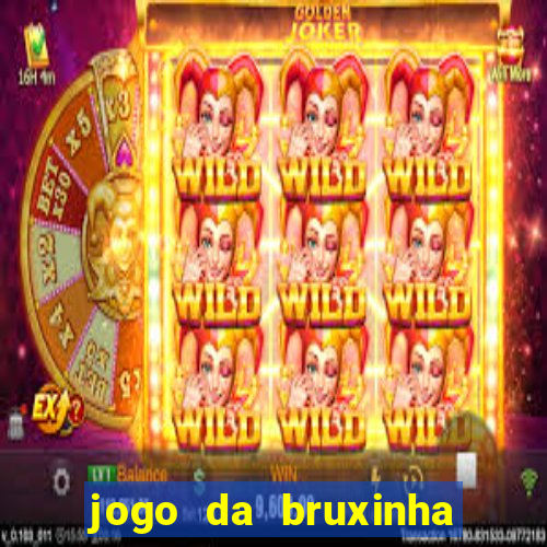 jogo da bruxinha ganhar dinheiro