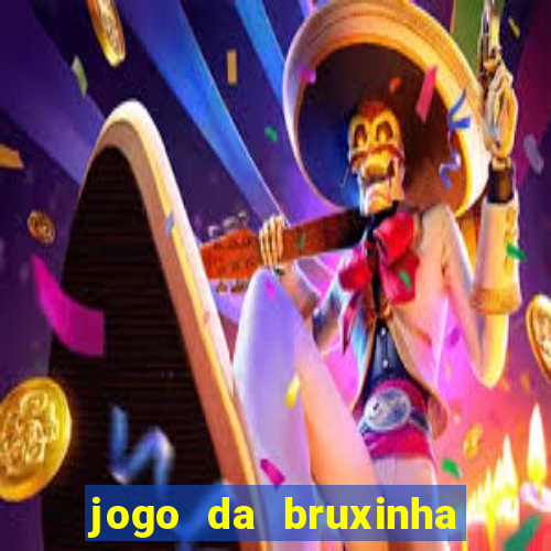 jogo da bruxinha ganhar dinheiro