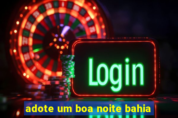 adote um boa noite bahia