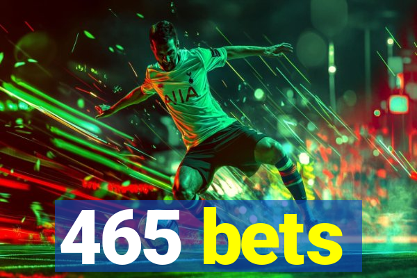 465 bets