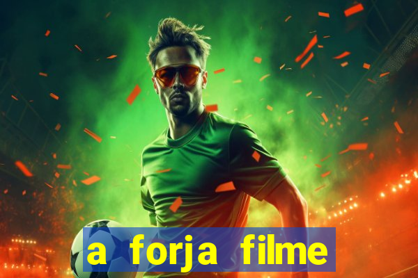 a forja filme completo dublado topflix