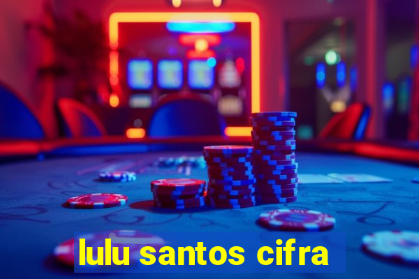 lulu santos cifra