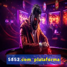 5853.com plataforma de jogos