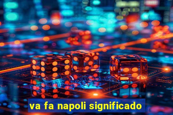 va fa napoli significado