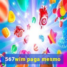 567wim paga mesmo