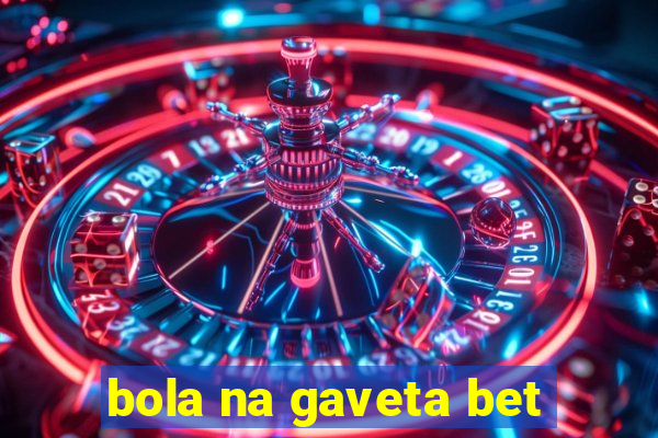 bola na gaveta bet