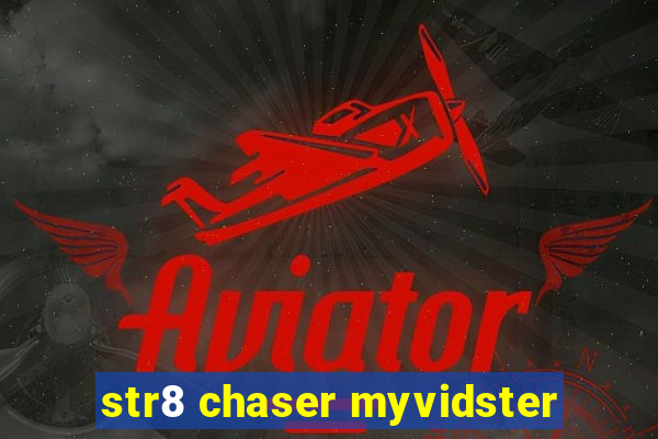 str8 chaser myvidster