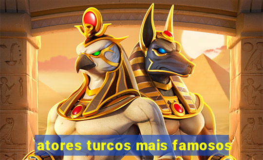 atores turcos mais famosos