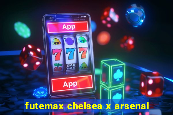 futemax chelsea x arsenal