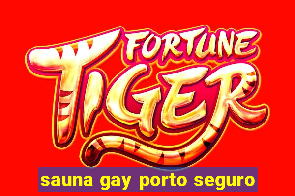 sauna gay porto seguro