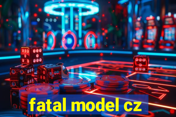 fatal model cz