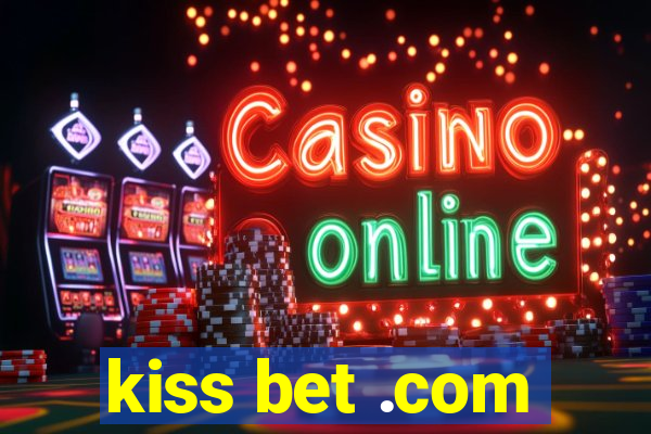 kiss bet .com