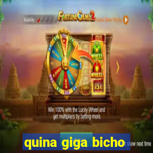 quina giga bicho