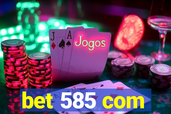 bet 585 com