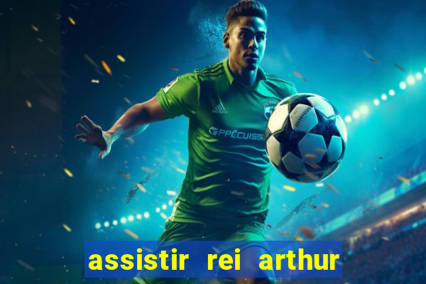 assistir rei arthur 2004 dublado