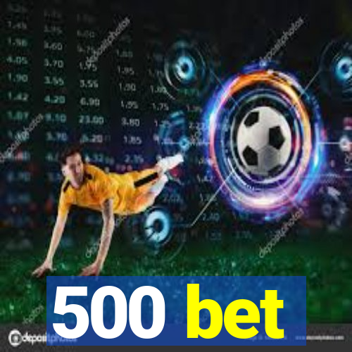 500 bet