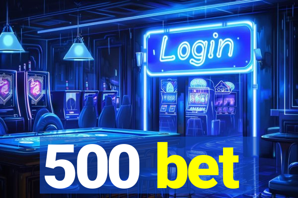 500 bet