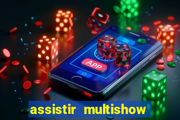 assistir multishow ao vivo online