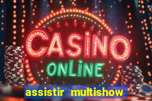 assistir multishow ao vivo online