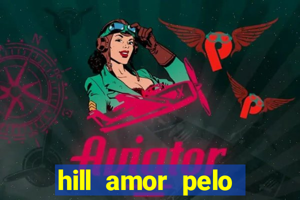 hill amor pelo jogo online