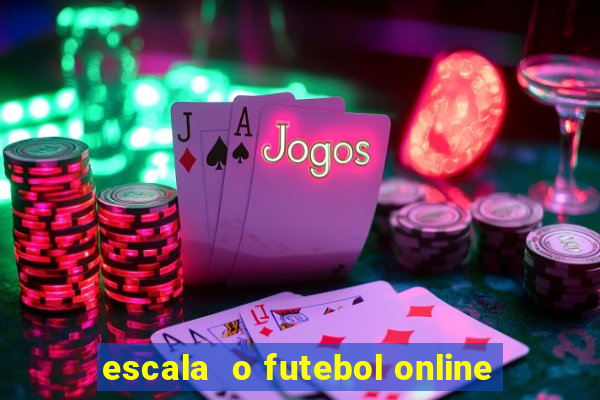 escala  o futebol online