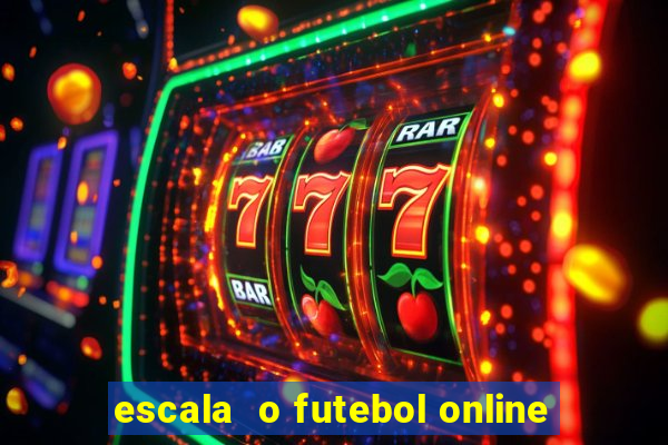 escala  o futebol online